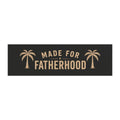Made for Fatherhood Car Magnet